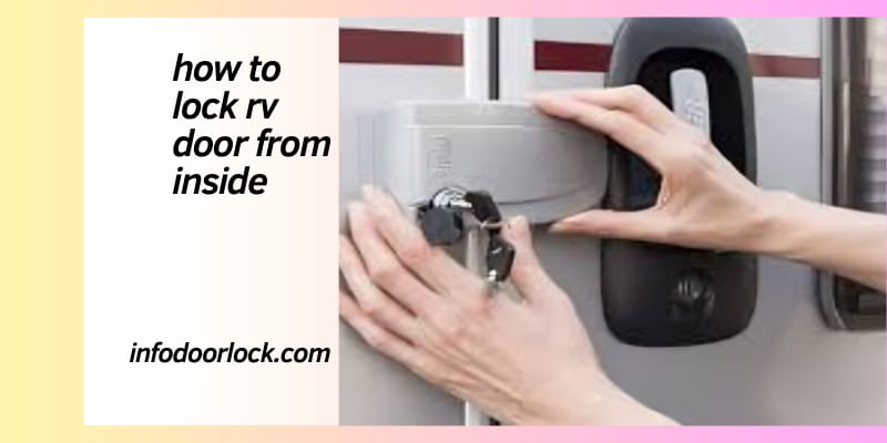 "Securely locking an RV door from the inside, demonstrating different lock types for enhanced safety on the road."