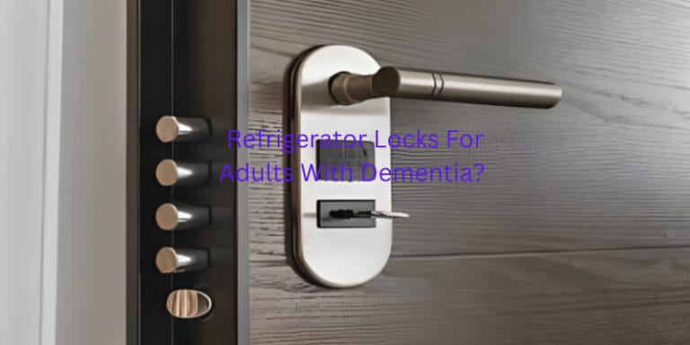 “Essential Guide to Choosing the Best Refrigerator Locks for Adults with Dementia: Enhancing Safety at Home”